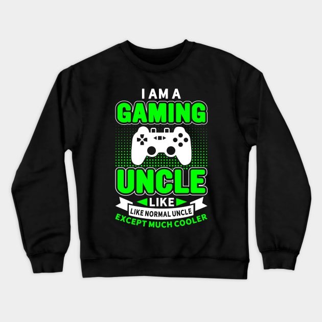 I'm A Gaming Uncle Crewneck Sweatshirt by badrianovic